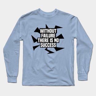 Without failure there is no success inspirational quote on life Long Sleeve T-Shirt